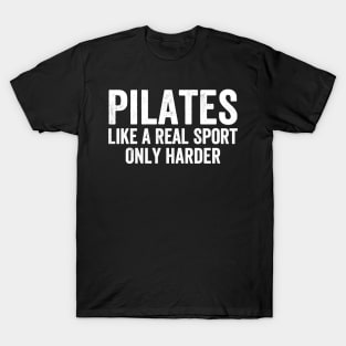 Funny - Pilates Like A Real Sport Only Harder - White Style T-Shirt